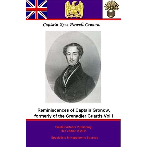 Reminiscences of Captain Gronow, formerly of the Grenadier Guards, Captain Rees Howell Gronow