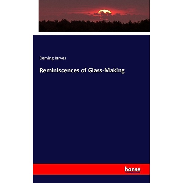 Reminiscences of Glass-Making, Deming Jarves