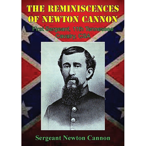 Reminiscences Of Newton Cannon, First Sergeant, 11th Tennessee Cavalry, CSA / Golden Springs Publishing, Sergeant Newton Cannon