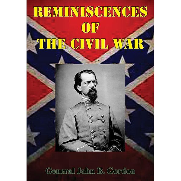 Reminiscences Of The Civil War [Illustrated Edition], General John B. Gordon