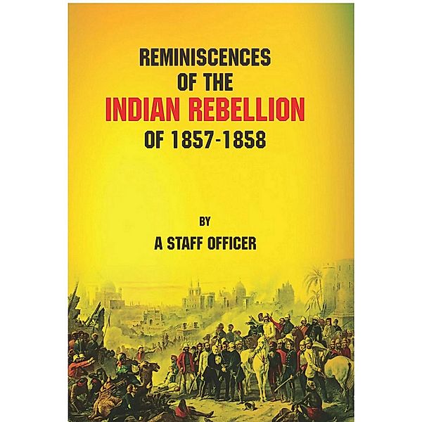 Reminiscences of the Indian Rebellion of 1857-1858, A Staff Officer