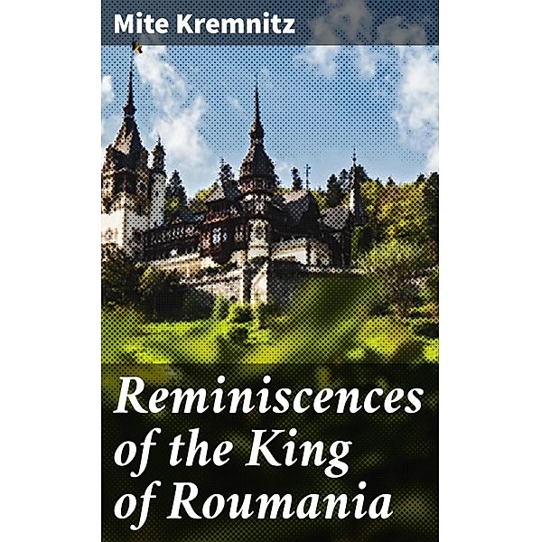 Reminiscences of the King of Roumania, Mite Kremnitz