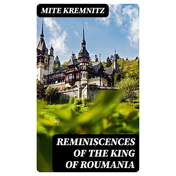 Reminiscences of the King of Roumania, Mite Kremnitz