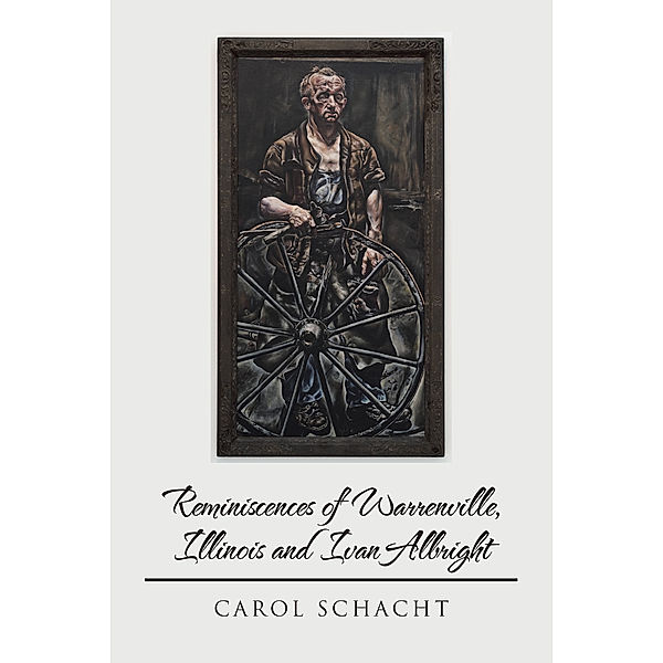 Reminiscences of Warrenville, Illinois and Ivan Albright, Carol Schacht