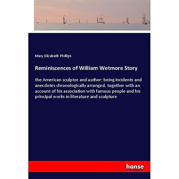 Reminiscences of William Wetmore Story, Mary Elizabeth Phillips
