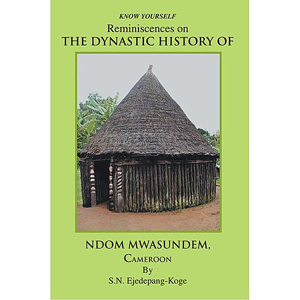 Reminiscences on the Dynastic History of Ndom Mwasundem, Cameroon, S.N. Ejedepang-Koge