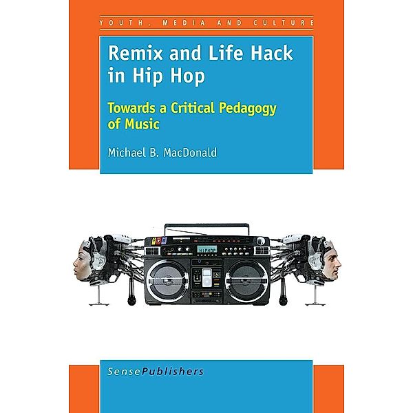 Remix and Life Hack in Hip Hop / Youth, Media, & Culture Series, Michael B. MacDonald
