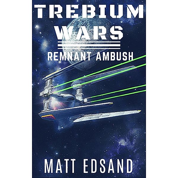 Remnant Ambush (Trebium Wars, #2) / Trebium Wars, Matt Edsand