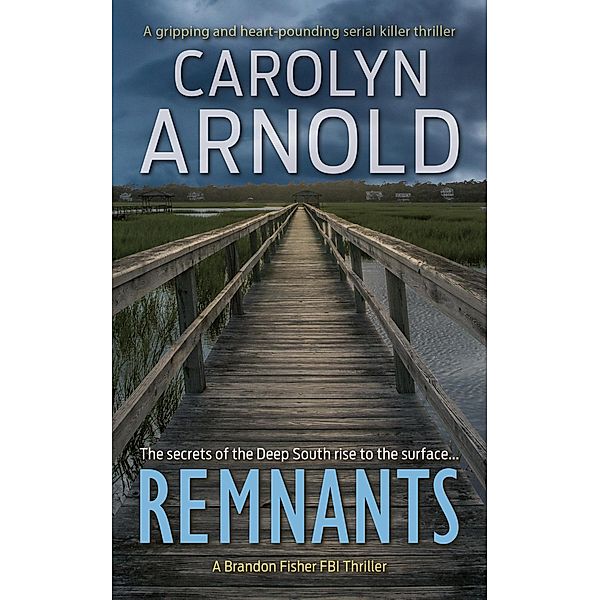 Remnants: A gripping and heart-pounding serial killer thriller (Brandon Fisher FBI Series, #6) / Brandon Fisher FBI Series, Carolyn Arnold