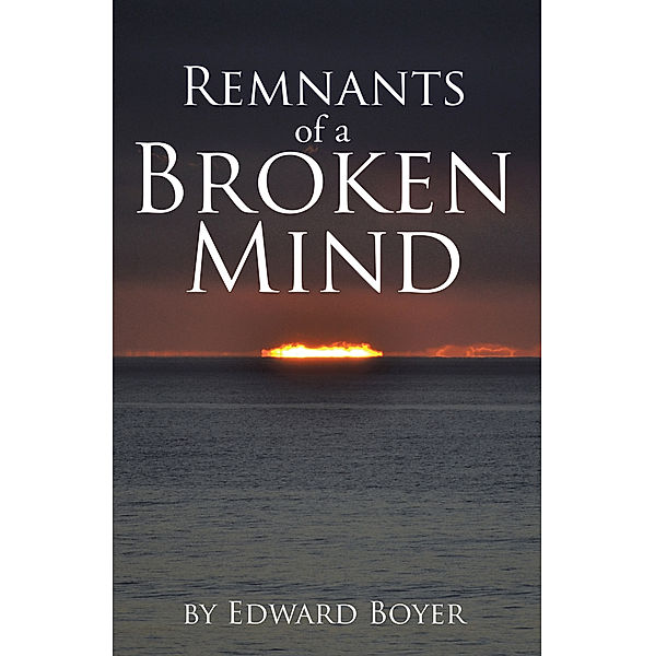 Remnants of a Broken Mind, Edward Boyer