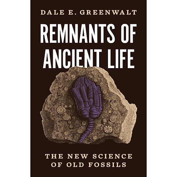 Remnants of Ancient Life, Dale E. Greenwalt
