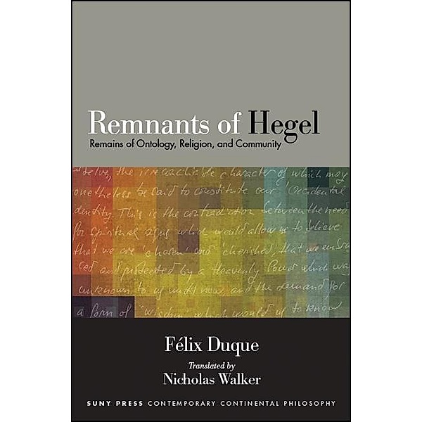 Remnants of Hegel / SUNY series in Contemporary Continental Philosophy, Felix Duque