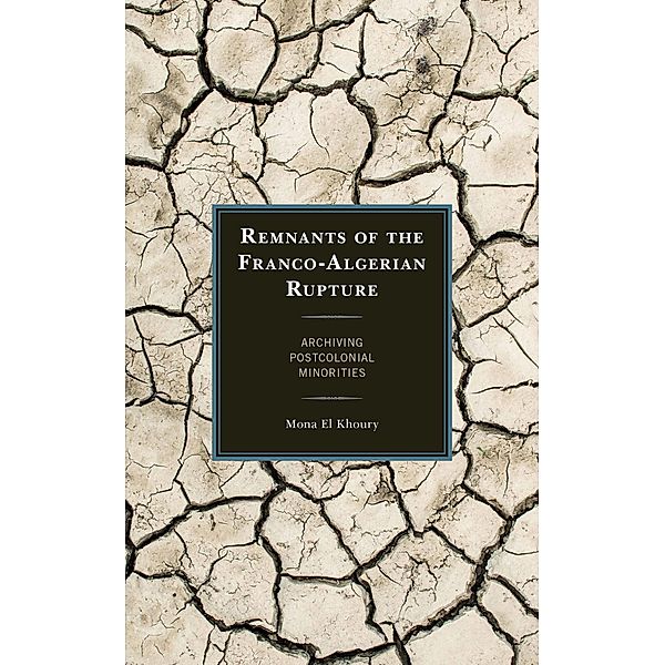 Remnants of the Franco-Algerian Rupture / After the Empire: The Francophone World and Postcolonial France, Mona El Khoury