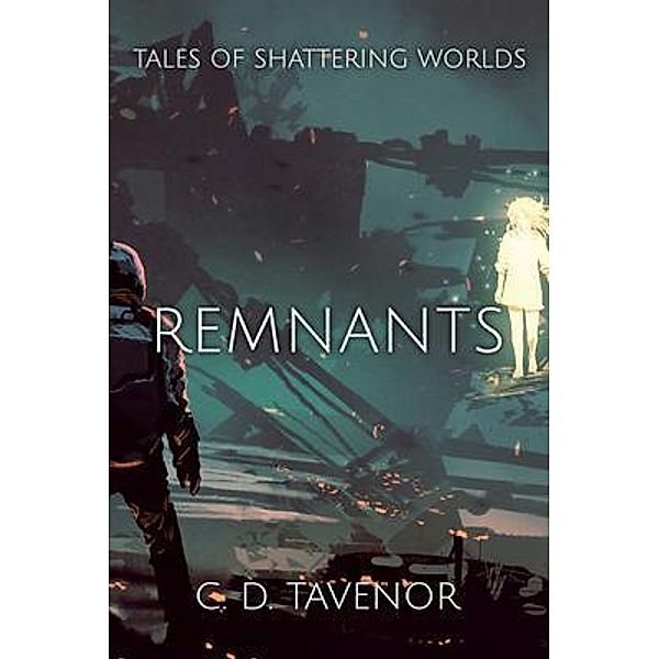 Remnants / Tales of Shattering Worlds Bd.2, C. D. Tavenor