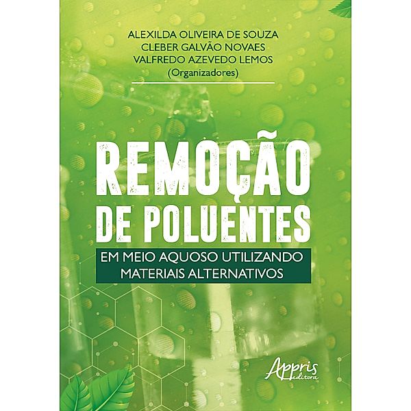 Remoção de Poluentes em Meio Aquoso Utilizando Materiais Alternativos, Alexilda Oliveira de Souza, Cleber Galvão Novaes, Valfredo Azevedo Lemos