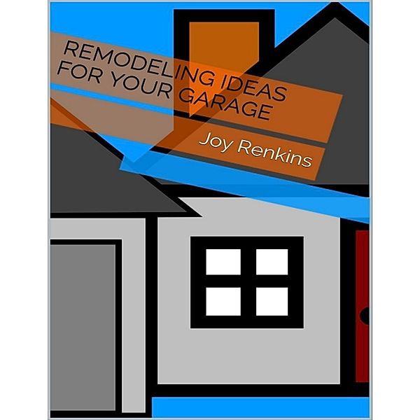 Remodeling Ideas for Your Garage, Joy Renkins