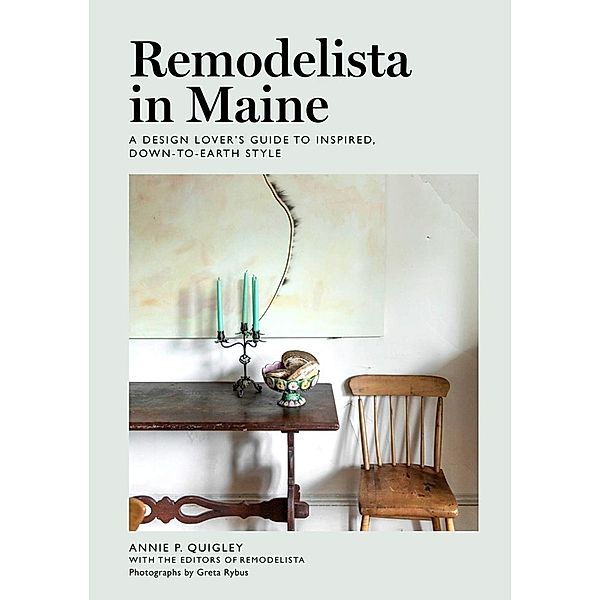 Remodelista in Maine, Annie Quigley, the Editors of Remodelista