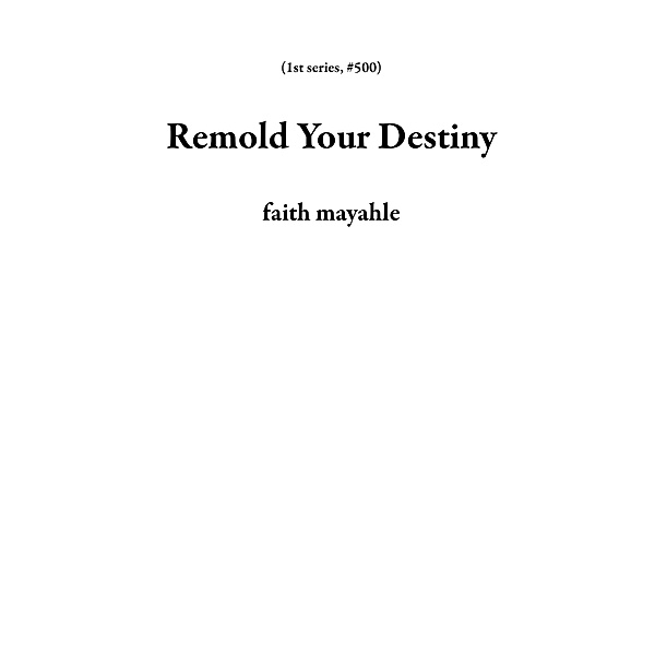 Remold Your Destiny (1st series, #500) / 1st series, Faith Mayahle