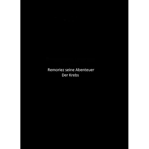Remoriez Seine Abenteuer - Der Krebs / Remoriez Seine Abenteuer Bd.1, Dennis Lehmann
