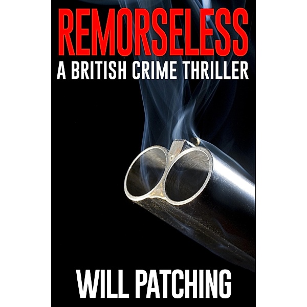 Remorseless: A British Crime Thriller / Will Patching, Will Patching