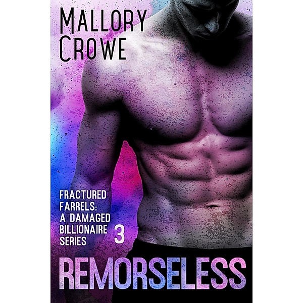 Remorseless (Fractured Farrells: A Damaged Billionaire Series, #3) / Fractured Farrells: A Damaged Billionaire Series, Mallory Crowe