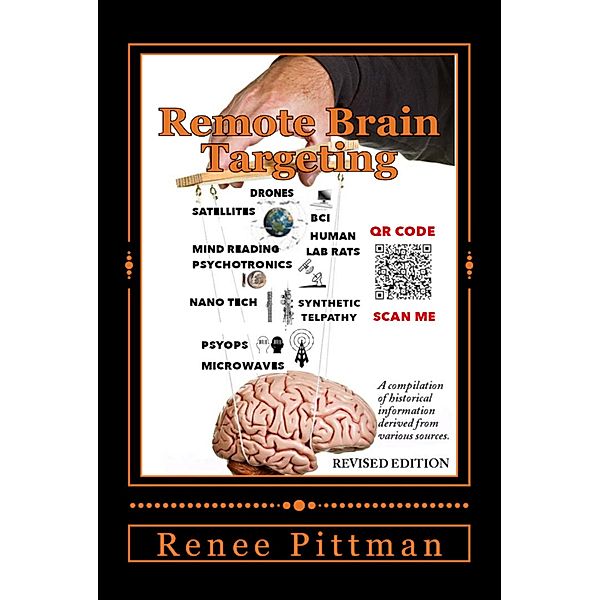Remote Brain Targeting - Evolution of Mind Control in U.S.A.: A Compilation of Historical Information Derived from Various Sources (Mind Control Technology Book Series, #1) / Mind Control Technology Book Series, Renee Pittman