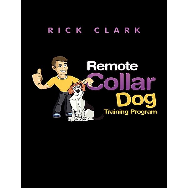 Remote Collar Dog Training Program, Rick Clark