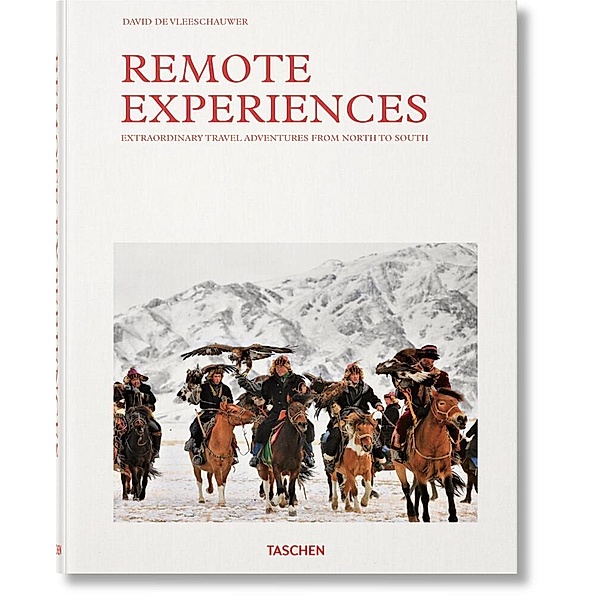 Remote Experiences. Extraordinary Travel Adventures from North to South, David de Vleeschauwer, Debbie Pappyn