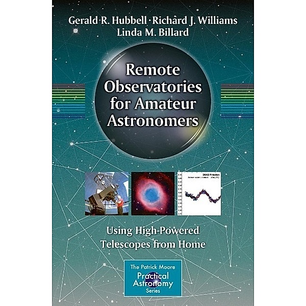 Remote Observatories for Amateur Astronomers / The Patrick Moore Practical Astronomy Series, Gerald R. Hubbell, Richard J. Williams, Linda M. Billard