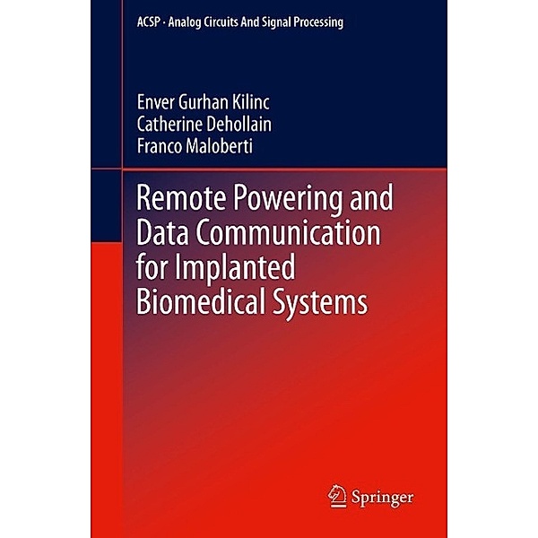 Remote Powering and Data Communication for Implanted Biomedical Systems / Analog Circuits and Signal Processing Bd.131, Enver Gurhan Kilinc, Catherine Dehollain, Franco Maloberti