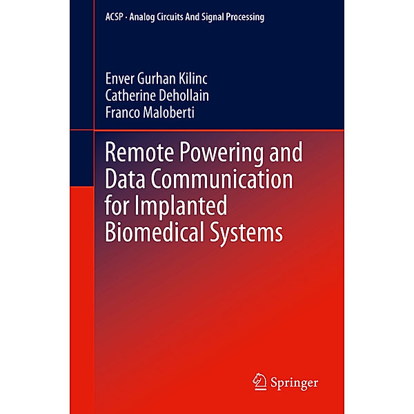 Remote Powering and Data Communication for Implanted Biomedical Systems, Enver Gurhan Kilinc, Catherine Dehollain, Franco Maloberti