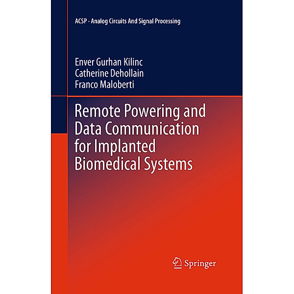 Remote Powering and Data Communication for Implanted Biomedical Systems, Enver Gurhan Kilinc, Catherine Dehollain, Franco Maloberti