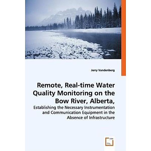 Remote, Real-time Water Quality Monitoring on the Bow River, Alberta, Canada, Jerry Vandenberg