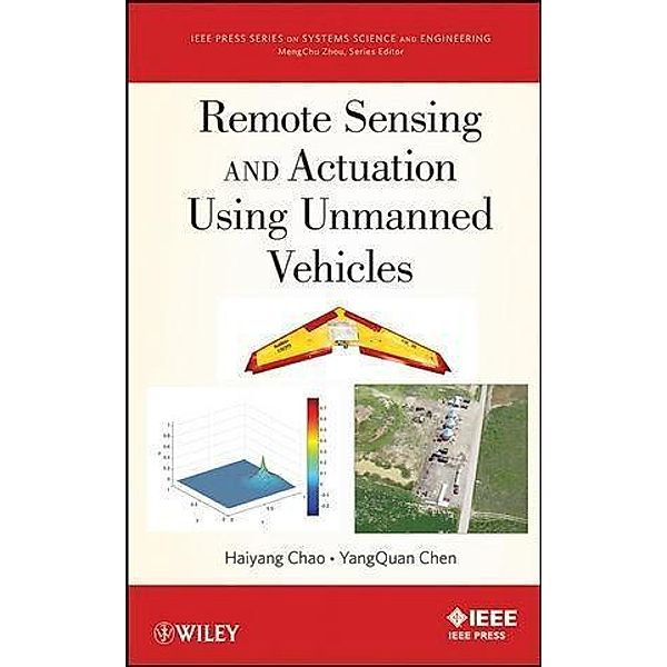 Remote Sensing and Actuation Using Unmanned Vehicles / IEEE Series on Systems Science and Engineering, Haiyang Chao, YangQuan Chen