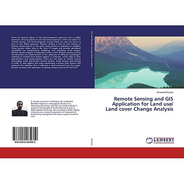 Remote Sensing and GIS Application for Land use/ Land cover Change Analysis, Amanuel Kumsa