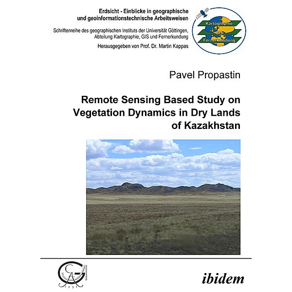 Remote Sensing Based Study on Vegetation Dynamics in Dry Lands of Kazakhstan, Pavel Propastin