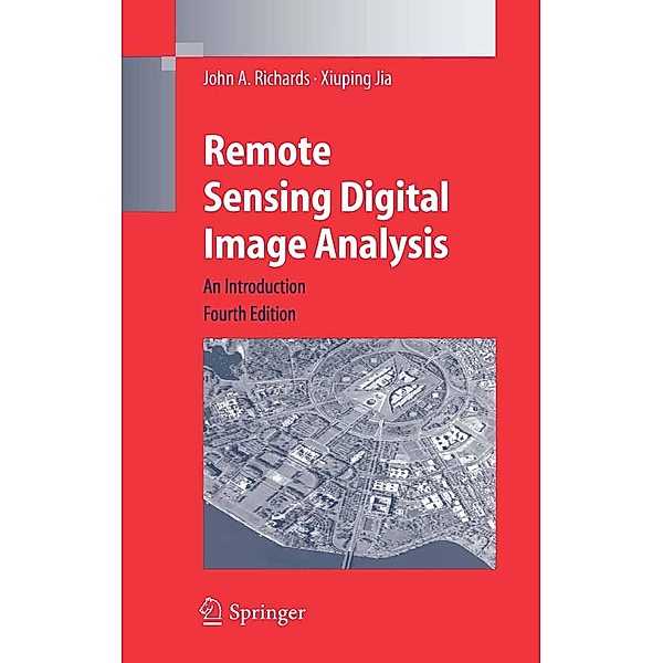 Remote Sensing Digital Image Analysis, John A. Richards, Xiuping Jia