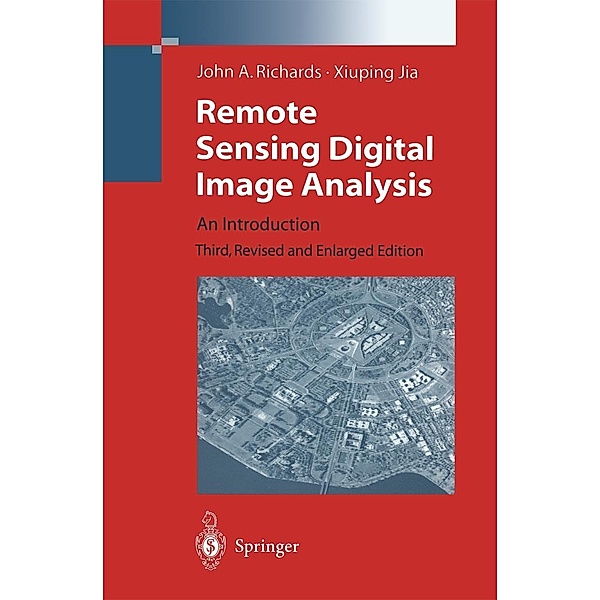 Remote Sensing Digital Image Analysis, John A. Richards, Xiuping Jia