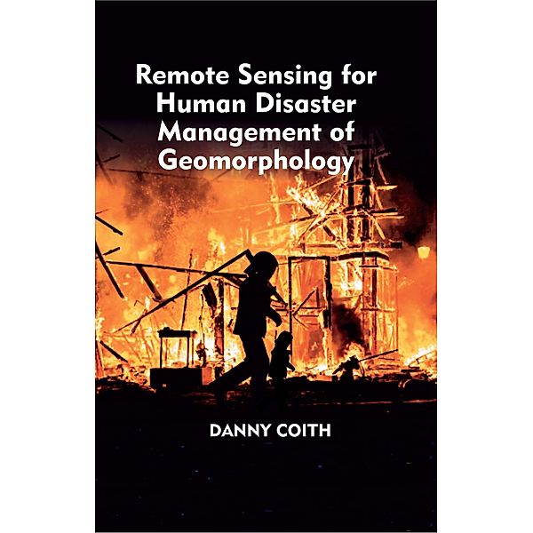 Remote Sensing for Human Disaster Management of Geomorphology, Danny Coith