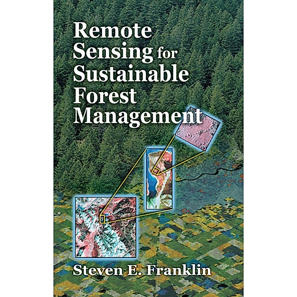Remote Sensing for Sustainable Forest Management, Steven E. Franklin