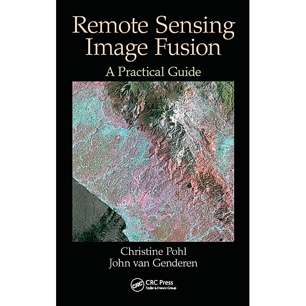 Remote Sensing Image Fusion, Christine Pohl, John van Genderen