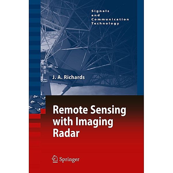 Remote Sensing with Imaging Radar / Signals and Communication Technology, John A. Richards