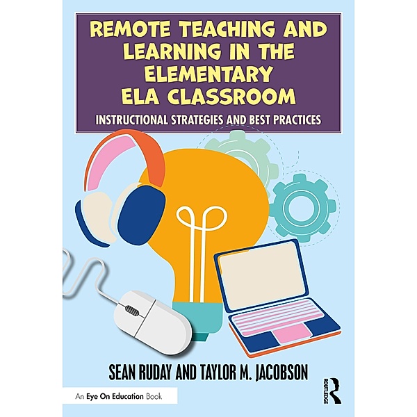 Remote Teaching and Learning in the Elementary ELA Classroom, Sean Ruday, Taylor M. Jacobson