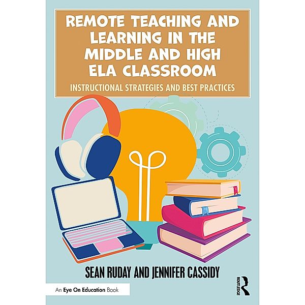 Remote Teaching and Learning in the Middle and High ELA Classroom, Sean Ruday, Jennifer Cassidy