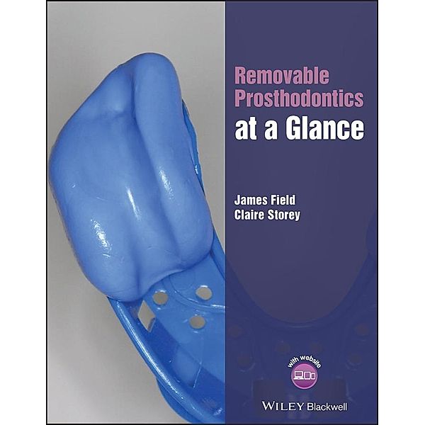 Removable Prosthodontics at a Glance, James Field, Claire Storey