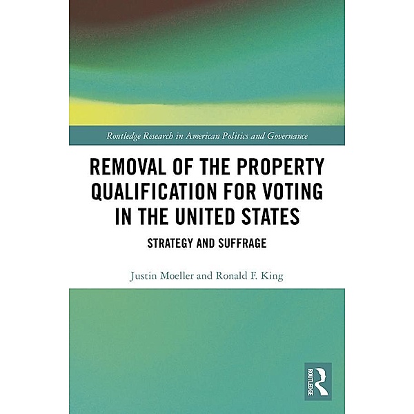 Removal of the Property Qualification for Voting in the United States, Justin Moeller, Ronald F. King