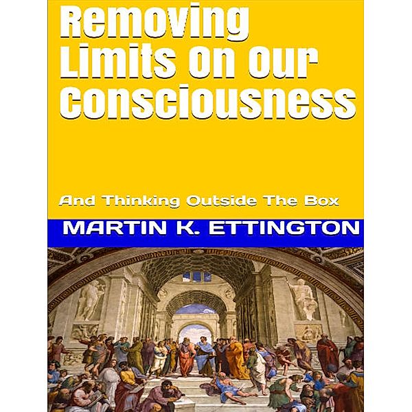Removing Limits On Our Consciousness-And Thinking Outside The Box, Martin Ettington