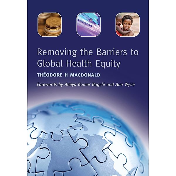 Removing the Barriers to Global Health Equity, Theodore H. MacDonald, Rashmin Tamnhe