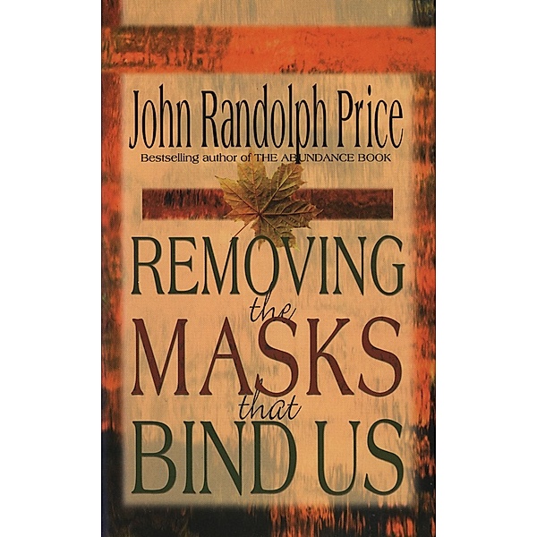 Removing the Masks That Bind Us, John Randolph Price