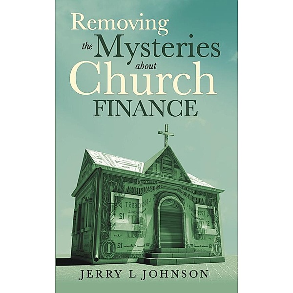 Removing the Mysteries about Church Finance, Jerry L. Johnson